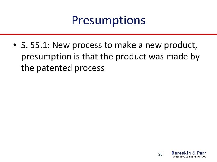 Presumptions • S. 55. 1: New process to make a new product, presumption is