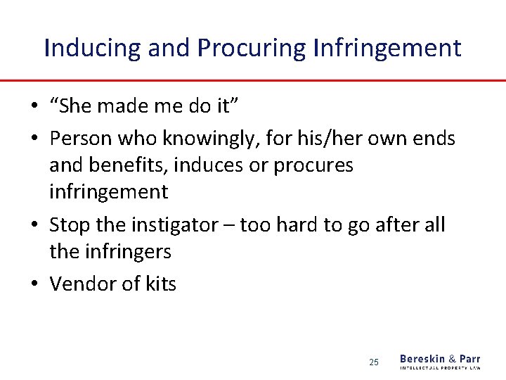 Inducing and Procuring Infringement • “She made me do it” • Person who knowingly,