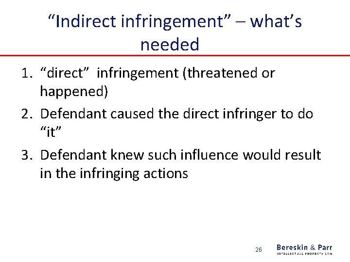 “Indirect infringement” – what’s needed 1. “direct” infringement (threatened or happened) 2. Defendant caused