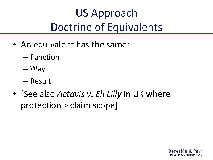 US Approach Doctrine of Equivalents • An equivalent has the same: – Function –