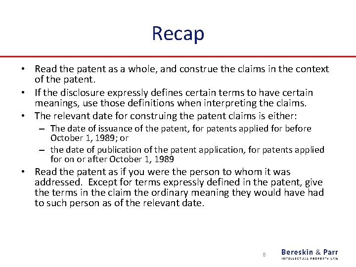 Recap • Read the patent as a whole, and construe the claims in the