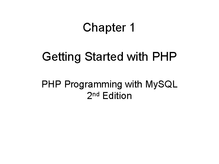 Chapter 1 Getting Started with PHP Programming with My. SQL 2 nd Edition 