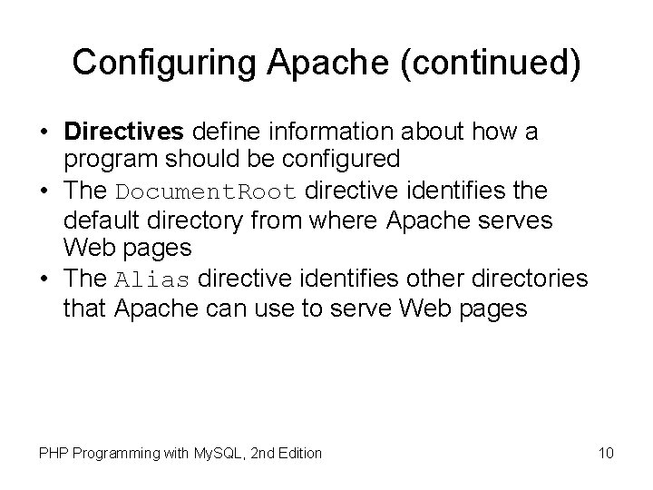 Configuring Apache (continued) • Directives define information about how a program should be configured