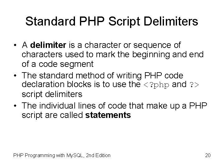 Standard PHP Script Delimiters • A delimiter is a character or sequence of characters