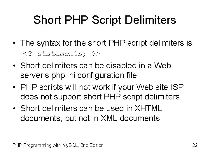 Short PHP Script Delimiters • The syntax for the short PHP script delimiters is