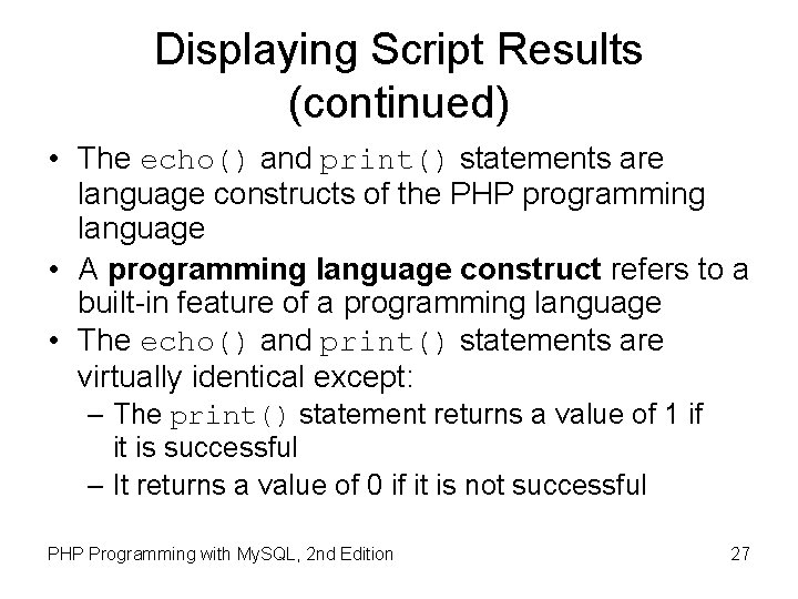 Displaying Script Results (continued) • The echo() and print() statements are language constructs of