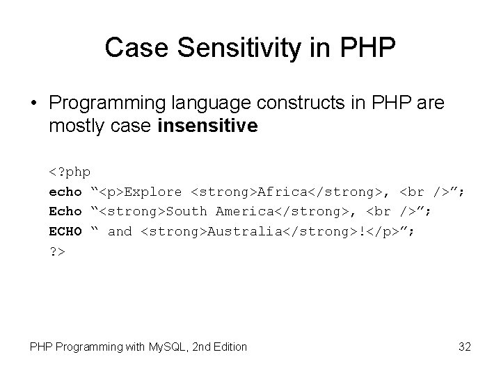 Case Sensitivity in PHP • Programming language constructs in PHP are mostly case insensitive