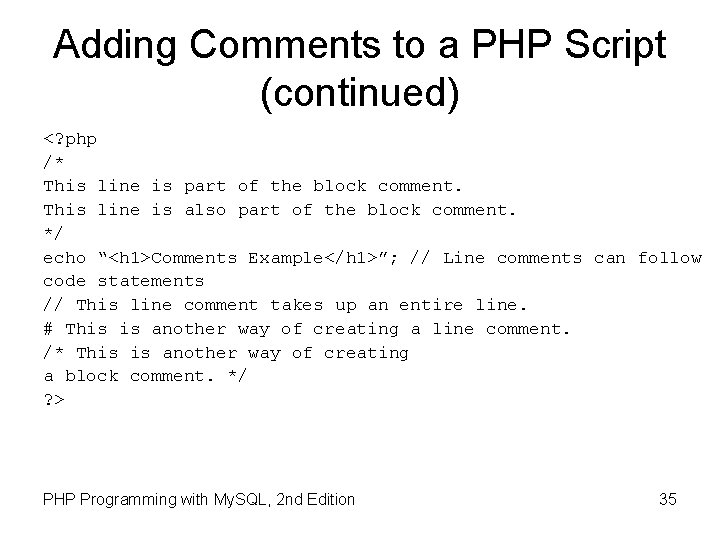Adding Comments to a PHP Script (continued) <? php /* This line is part