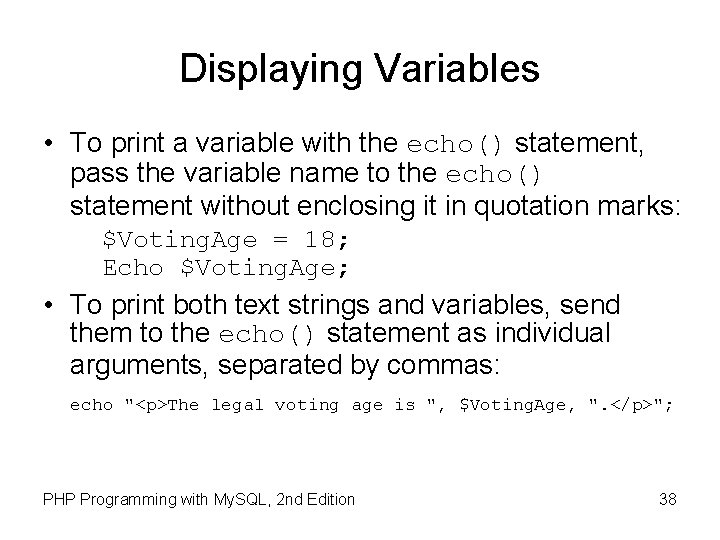 Displaying Variables • To print a variable with the echo() statement, pass the variable