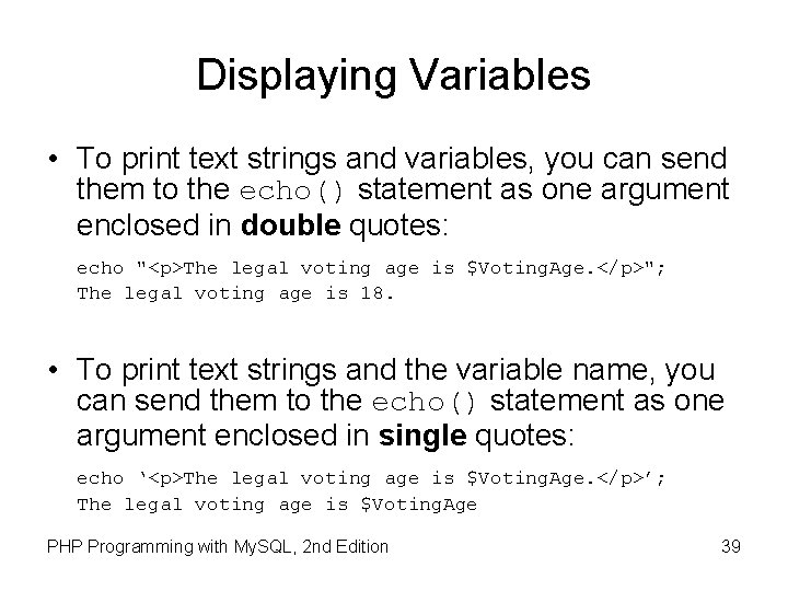 Displaying Variables • To print text strings and variables, you can send them to