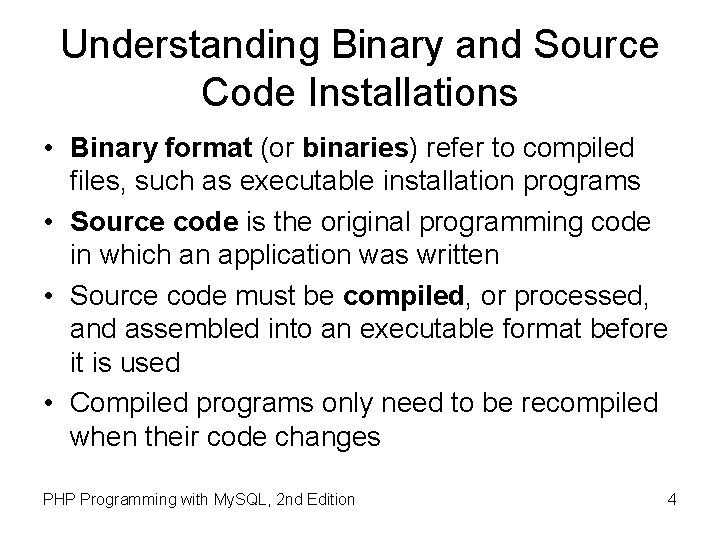 Understanding Binary and Source Code Installations • Binary format (or binaries) refer to compiled