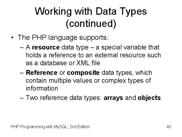 Working with Data Types (continued) • The PHP language supports: – A resource data