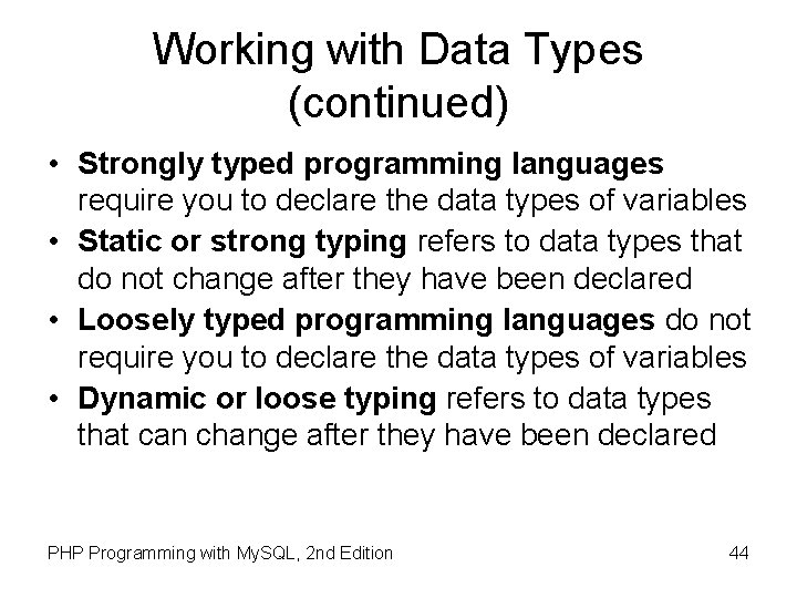 Working with Data Types (continued) • Strongly typed programming languages require you to declare