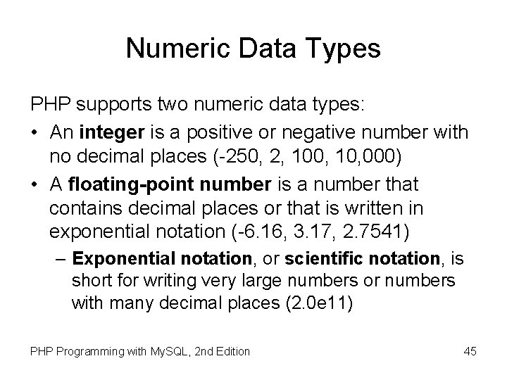Numeric Data Types PHP supports two numeric data types: • An integer is a