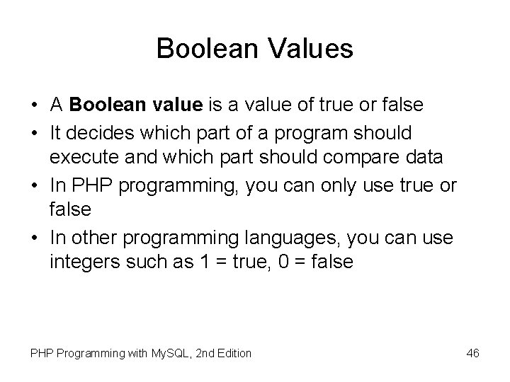 Boolean Values • A Boolean value is a value of true or false •