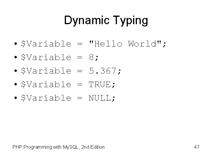 Dynamic Typing • $Variable • $Variable = = = "Hello World"; 8; 5. 367;