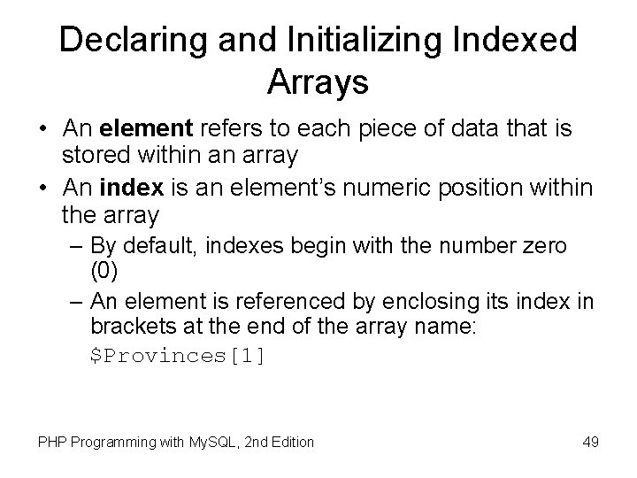 Declaring and Initializing Indexed Arrays • An element refers to each piece of data