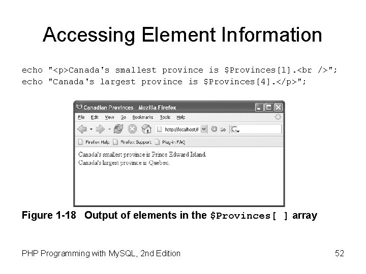 Accessing Element Information echo "<p>Canada's smallest province is $Provinces[1]. "; echo "Canada's largest province