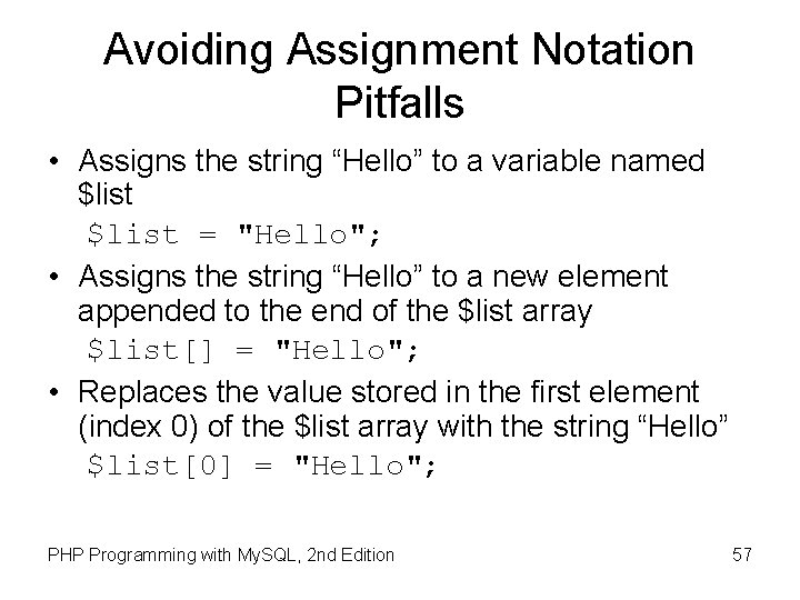 Avoiding Assignment Notation Pitfalls • Assigns the string “Hello” to a variable named $list