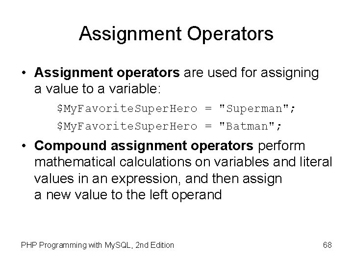 Assignment Operators • Assignment operators are used for assigning a value to a variable: