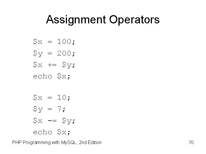 Assignment Operators $x = 100; $y = 200; $x += $y; echo $x; $x