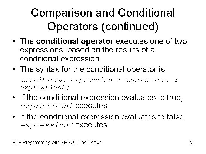 Comparison and Conditional Operators (continued) • The conditional operator executes one of two expressions,