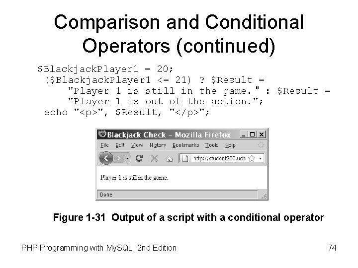 Comparison and Conditional Operators (continued) $Blackjack. Player 1 = 20; ($Blackjack. Player 1 <=