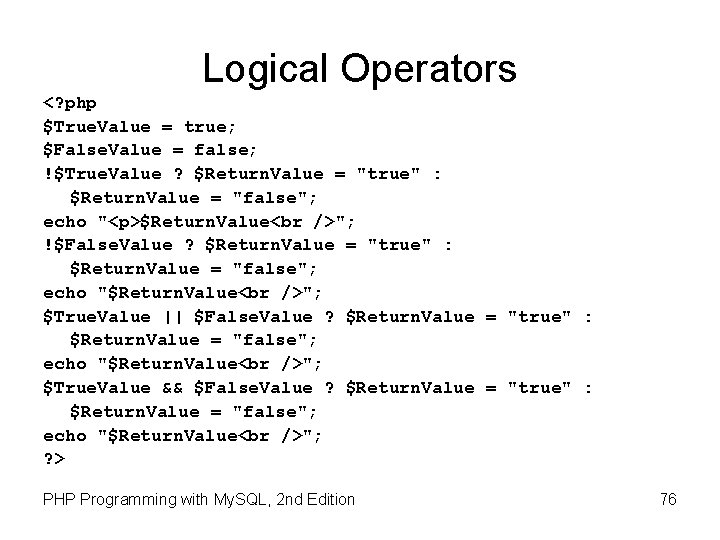 Logical Operators <? php $True. Value = true; $False. Value = false; !$True. Value