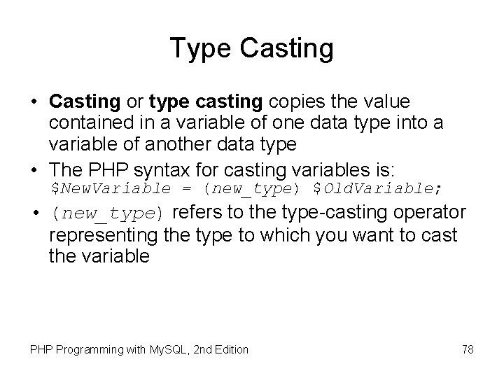 Type Casting • Casting or type casting copies the value contained in a variable