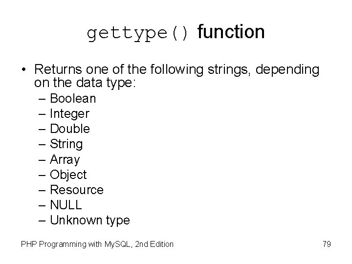 gettype() function • Returns one of the following strings, depending on the data type: