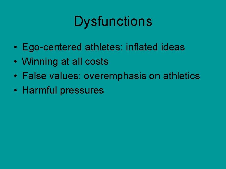 Dysfunctions • • Ego-centered athletes: inflated ideas Winning at all costs False values: overemphasis