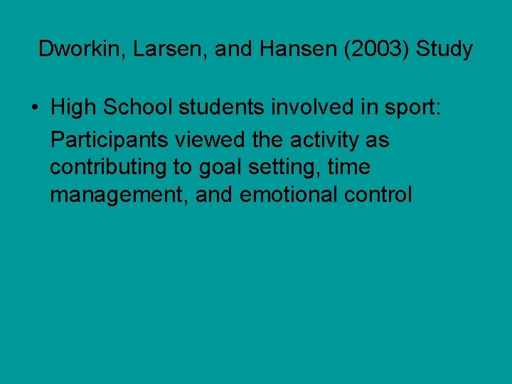 Dworkin, Larsen, and Hansen (2003) Study • High School students involved in sport: Participants