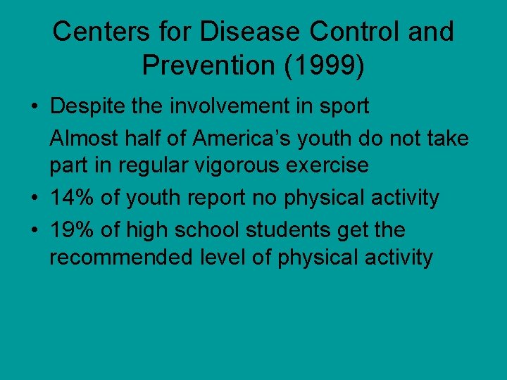 Centers for Disease Control and Prevention (1999) • Despite the involvement in sport Almost