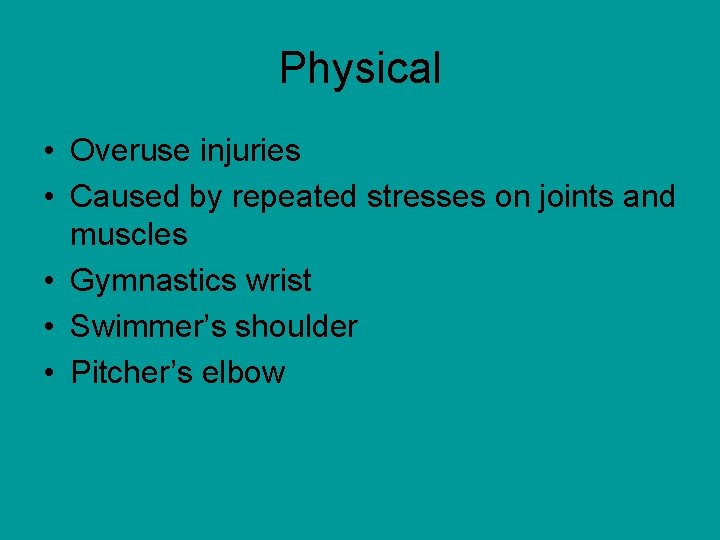 Physical • Overuse injuries • Caused by repeated stresses on joints and muscles •