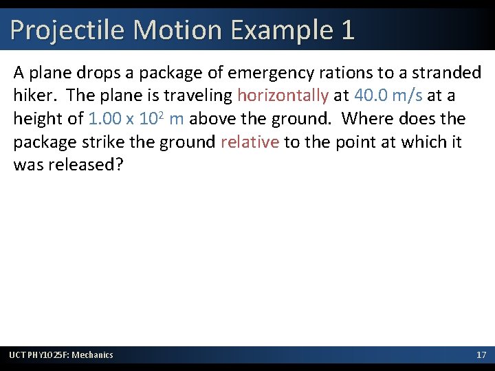 Projectile Motion Example 1 A plane drops a package of emergency rations to a