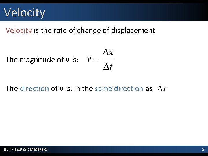 Velocity is the rate of change of displacement The magnitude of v is: The