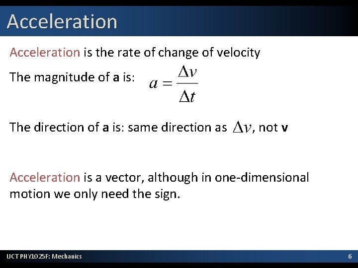 Acceleration is the rate of change of velocity The magnitude of a is: The