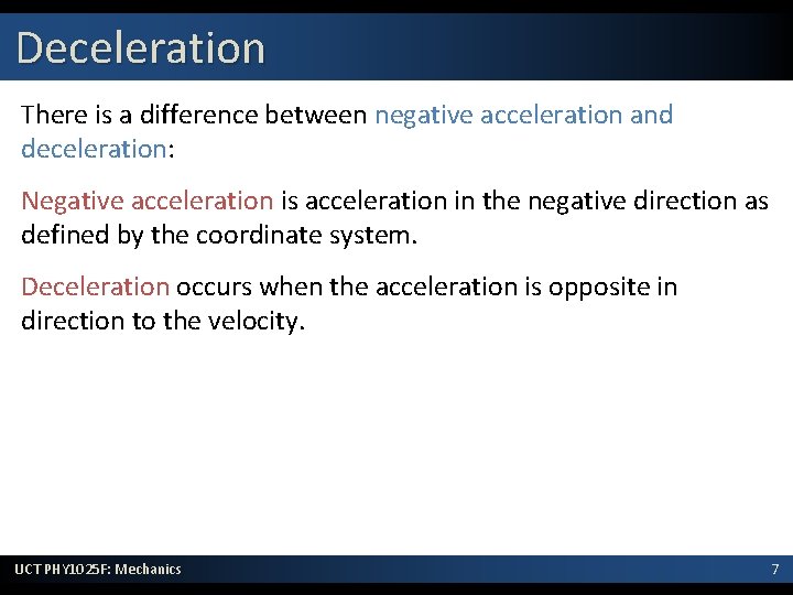 Deceleration There is a difference between negative acceleration and deceleration: Negative acceleration is acceleration
