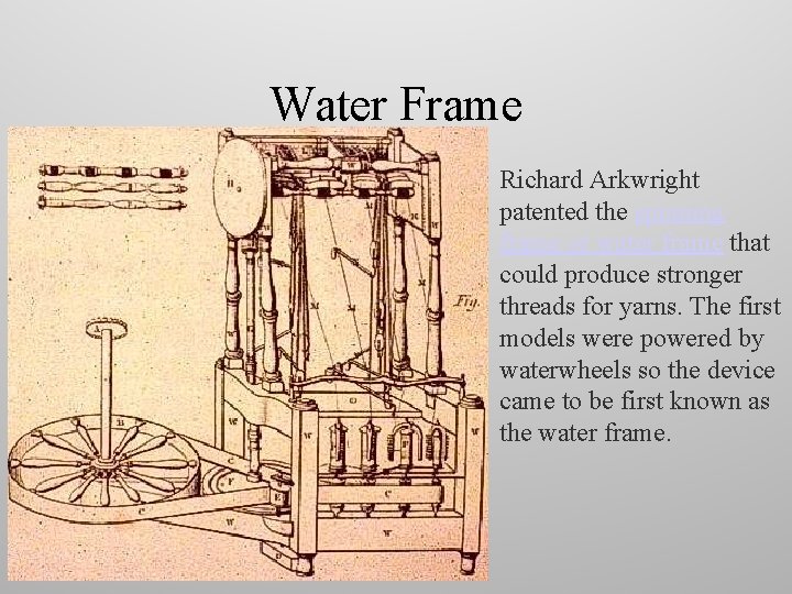 Water Frame • Richard Arkwright patented the spinning frame or water frame that could Water Frame • Richard Arkwright patented the spinning frame or water frame that could