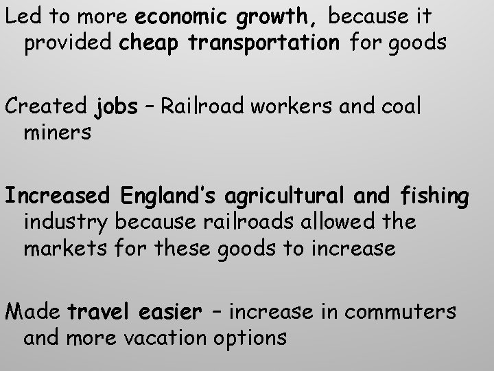 Led to more economic growth, because it provided cheap transportation for goods Created jobs Led to more economic growth, because it provided cheap transportation for goods Created jobs