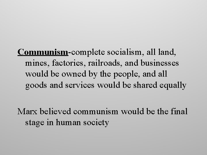 Communism-complete socialism, all land, mines, factories, railroads, and businesses would be owned by the Communism-complete socialism, all land, mines, factories, railroads, and businesses would be owned by the