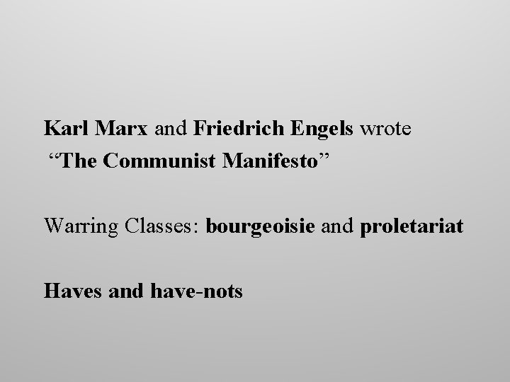 Karl Marx and Friedrich Engels wrote “The Communist Manifesto” Warring Classes: bourgeoisie and proletariat Karl Marx and Friedrich Engels wrote “The Communist Manifesto” Warring Classes: bourgeoisie and proletariat