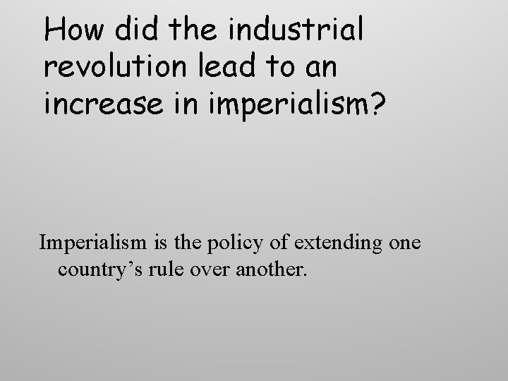 How did the industrial revolution lead to an increase in imperialism? Imperialism is the How did the industrial revolution lead to an increase in imperialism? Imperialism is the