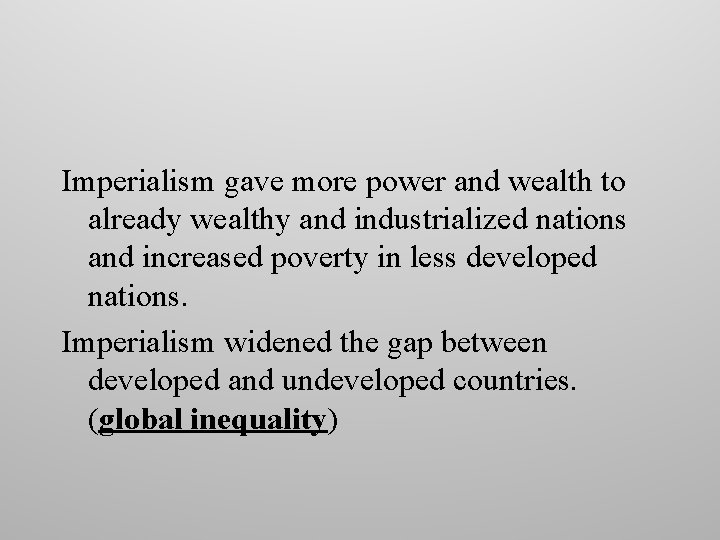 Imperialism gave more power and wealth to already wealthy and industrialized nations and increased Imperialism gave more power and wealth to already wealthy and industrialized nations and increased