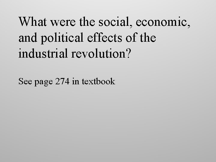 What were the social, economic, and political effects of the industrial revolution? See page What were the social, economic, and political effects of the industrial revolution? See page
