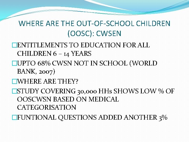 WHERE ARE THE OUT-OF-SCHOOL CHILDREN (OOSC): CWSEN �ENTITLEMENTS TO EDUCATION FOR ALL CHILDREN 6 WHERE ARE THE OUT-OF-SCHOOL CHILDREN (OOSC): CWSEN �ENTITLEMENTS TO EDUCATION FOR ALL CHILDREN 6