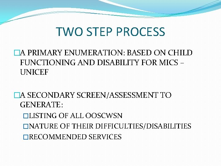 TWO STEP PROCESS �A PRIMARY ENUMERATION: BASED ON CHILD FUNCTIONING AND DISABILITY FOR MICS TWO STEP PROCESS �A PRIMARY ENUMERATION: BASED ON CHILD FUNCTIONING AND DISABILITY FOR MICS