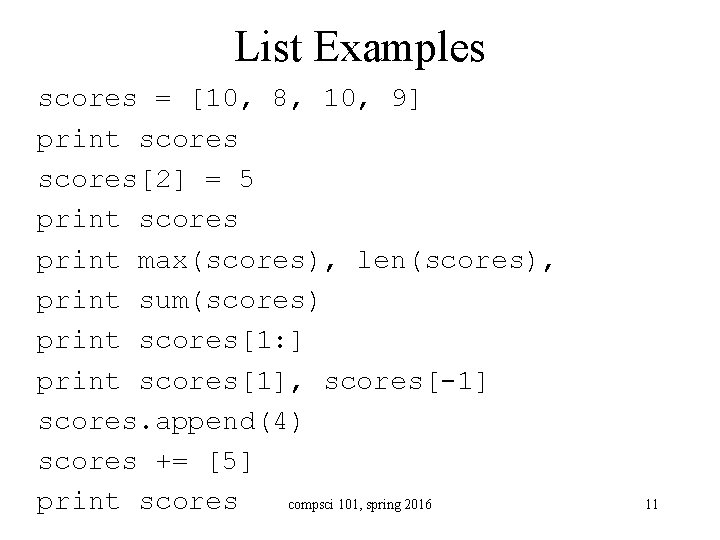 List Examples scores = [10, 8, 10, 9] print scores[2] = 5 print scores