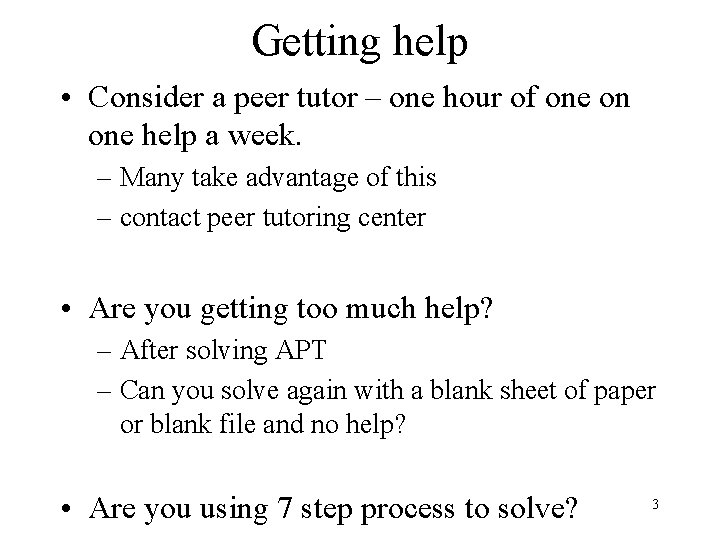 Getting help • Consider a peer tutor – one hour of one on one