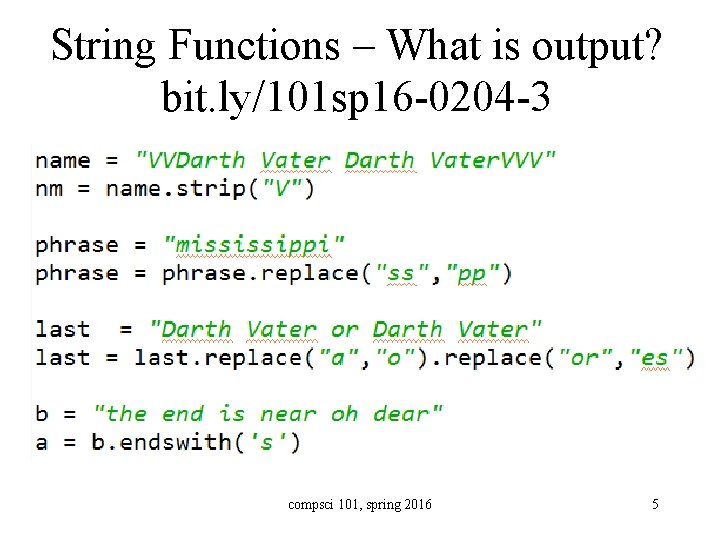 String Functions – What is output? bit. ly/101 sp 16 -0204 -3 compsci 101,